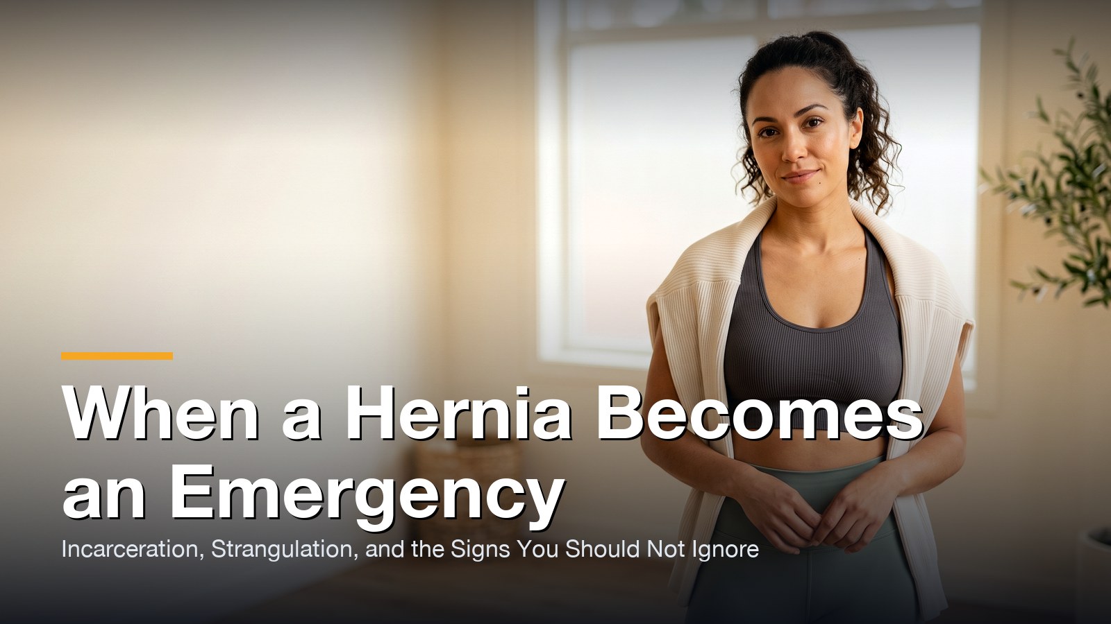When a Hernia Becomes an Emergency: Incarceration, Strangulation, and the Signs You Should Not Ignore